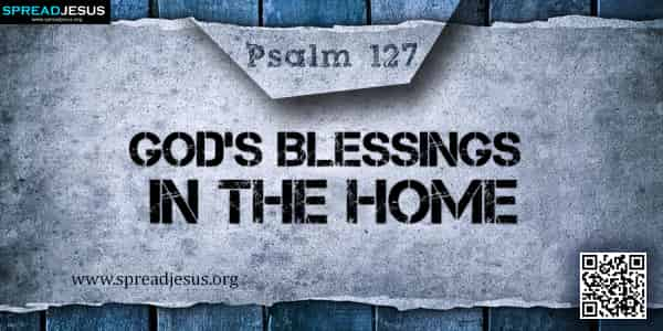 PSALM 127-God’s Blessings In The Home