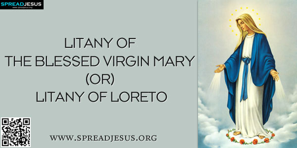 LITANY OF THE BLESSED VIRGIN MARY (OR) LITANY OF LORETO Catholic Prayer