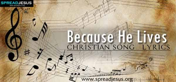 Because He Lives Christian Worship Song Lyrics