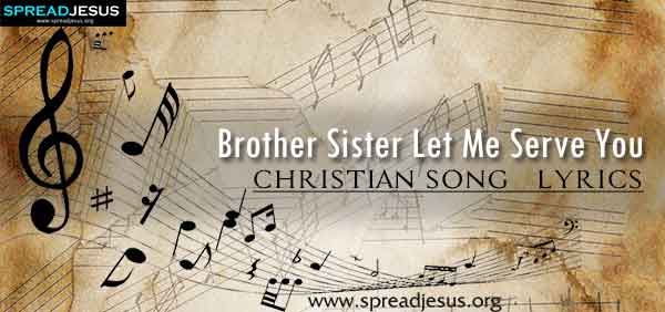 Brother Sister Let Me Serve You Christian Worship Song Lyrics
