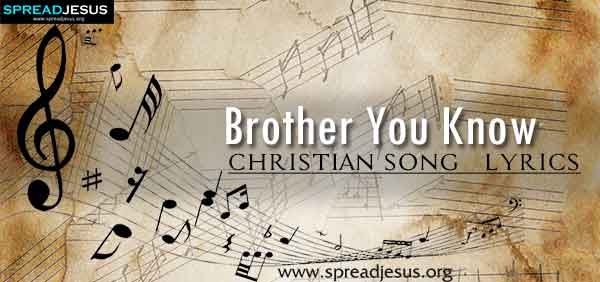Brother You Know Christian Worship Song Lyrics