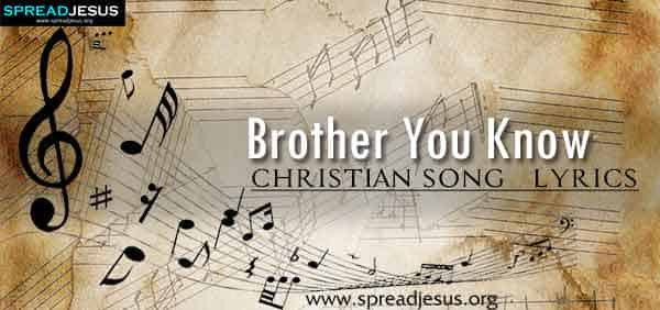 Brother You Know Christian Worship Song Lyrics