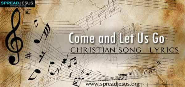 come-and-let-us-go-christian-worship-song-lyrics