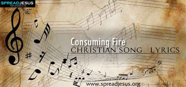 Consuming Fire Christian Worship Song Lyrics
