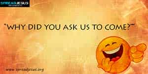 Funny Jokes-why did you ask us to come?