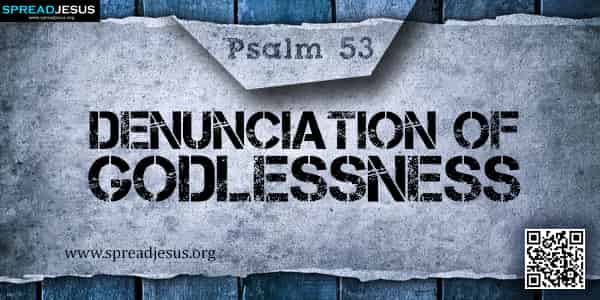 PSALM 53-Denunciation of Godlessness