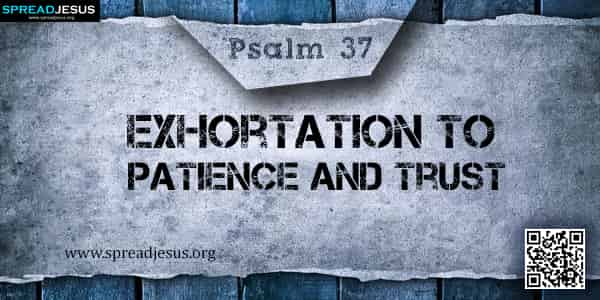 PSALM 37-Exhortation to Patience and Trust