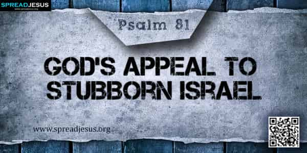 PSALM 81-God’s Appeal to Stubborn Israel