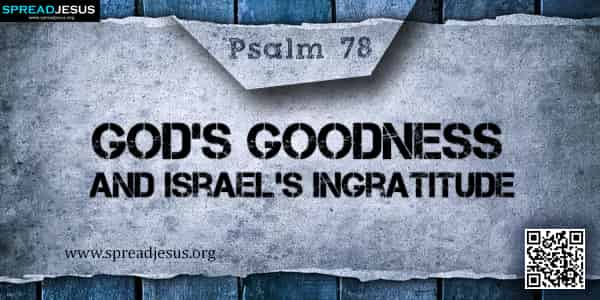 PSALM 78-God’s Goodness and Israel’s Ingratitude