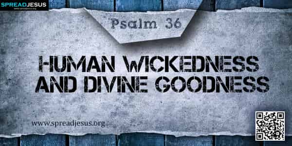 PSALM 36-Human Wickedness and Divine Goodness