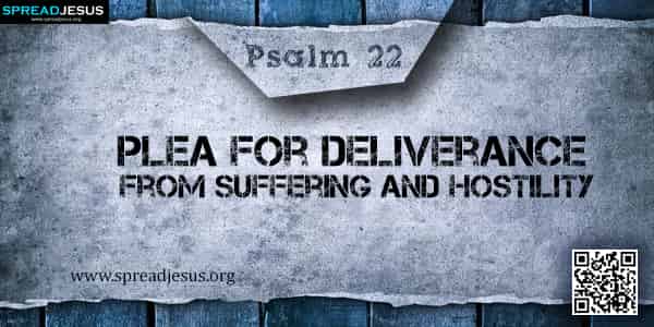 PSALM 22-Plea for Deliverance from Suffering and Hostility