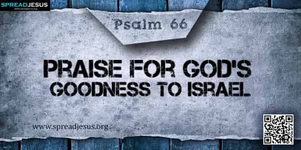 PSALM 66-Praise for God’s Goodness to Israel