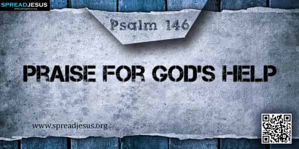 PSALM 146  Praise for God’s Help
