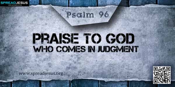 PSALM 96-Praise to God Who Comes in Judgment