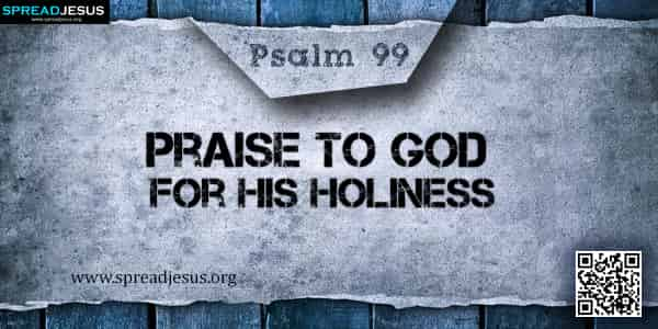 PSALM 99-Praise to God for His Holiness