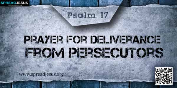 PSALM 17-Prayer for Deliverance from Persecutors