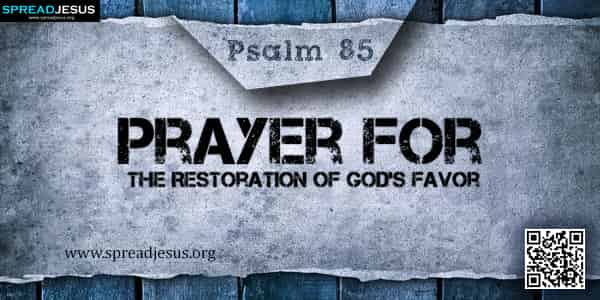 PSALM 85 Prayer for the Restoration of God’s Favor