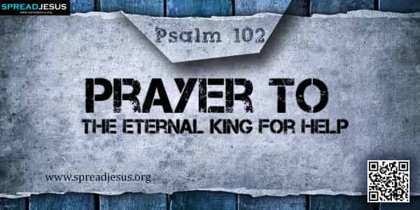 PSALM 102-Prayer to the Eternal King for Help