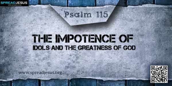 PSALM 115-The Impotence of Idols and the Greatness of God