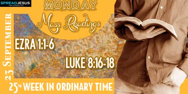 EZRA 1:1-6 Luke 8:1-16 Mass Readings 23 September Monday