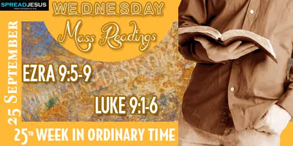 EZRA 9:5-9 LUKE 9:1-6 Mass Readings 25 September WEDNESDAY