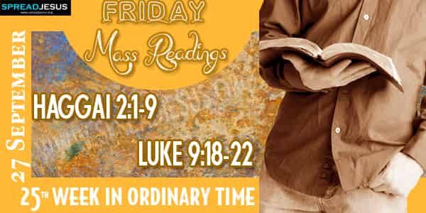 HAGGAI 2:1-9 LUKE 9:18-22 Mass Readings 27 September FRIDAY