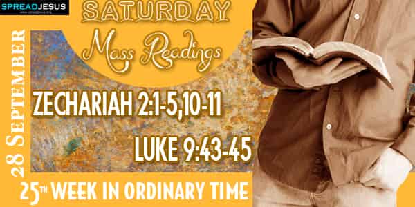 ZECHARIAH 2:1-5,10-11 LUKE 9:43-45 Mass Readings 28 September SATURDAY