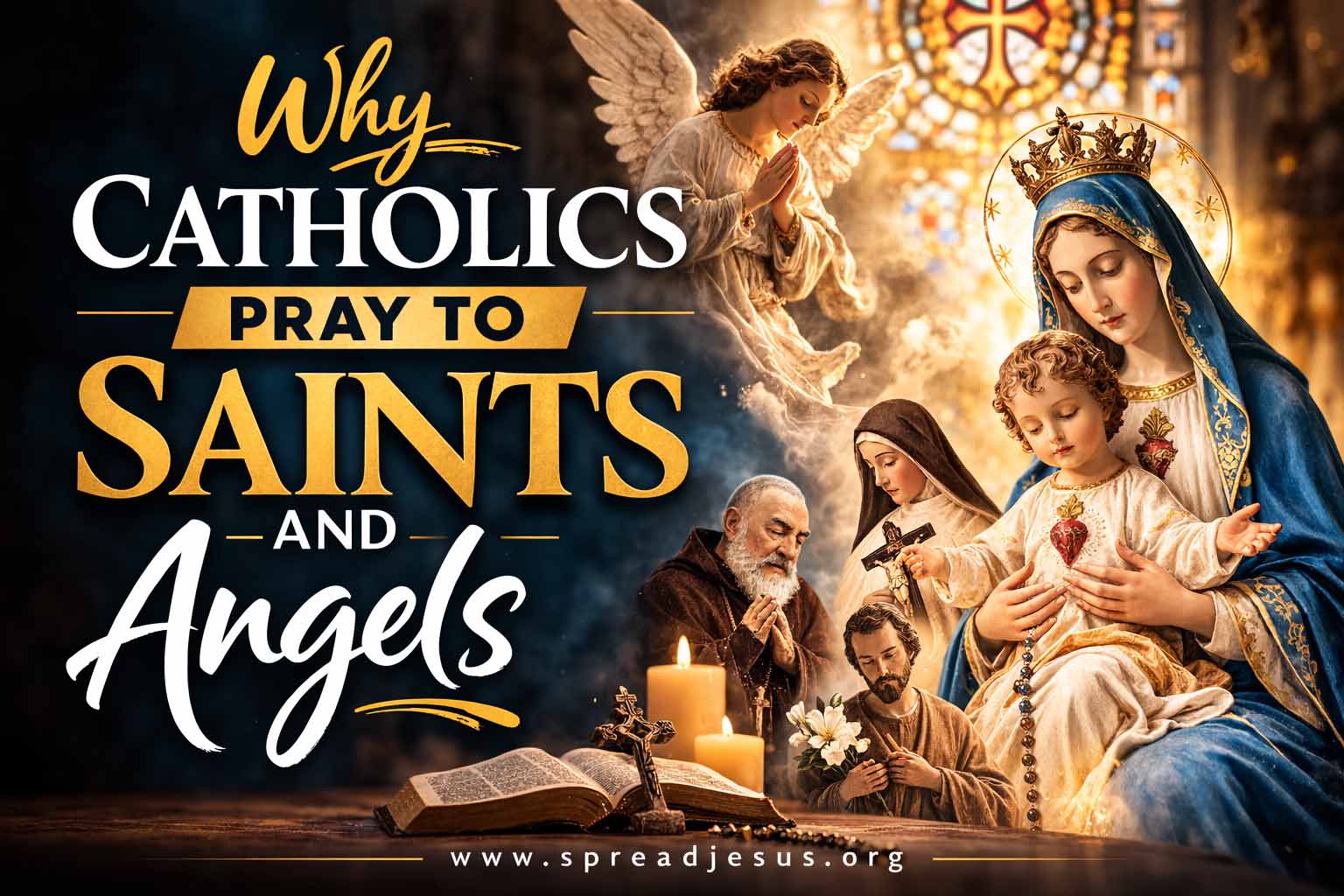 Why Catholics Pray to Saints and Angels