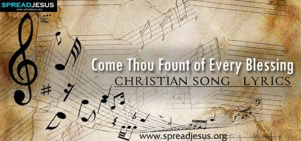 Come Thou Fount of Every Blessing Christian Worship Song Lyrics