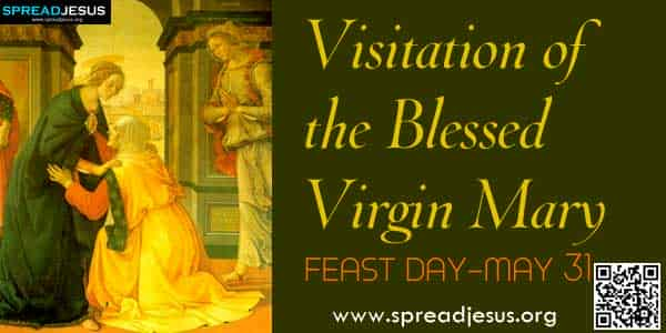 Visitation of the Blessed Virgin Mary (FEAST DAY -MAY 31)